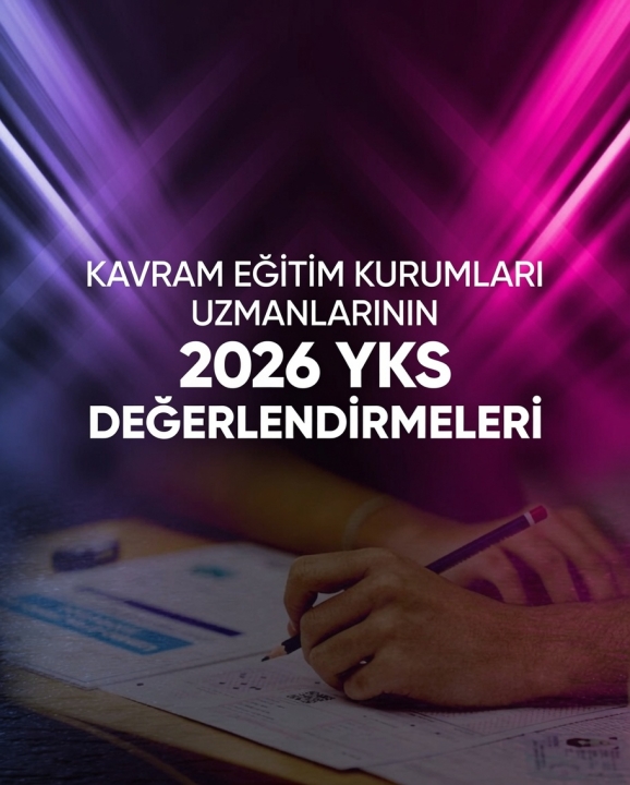 Kavram Eğitim Kurumları Uzmanlarından 2026 YKS'ye Kapsamlı Analiz